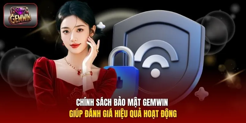 Chính sách bảo mật Gemwin giúp đánh giá hiệu quả hoạt động